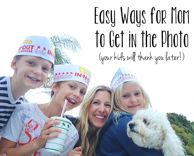 Easy ways to get in the photo with your kids - because they'll want pictures with mom in them when they're all grown up!