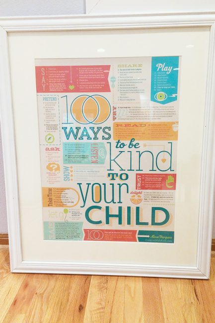 100 Ways to Be Kind to Your Child - One of my very favorite pieces in our whole house! Not only does it look cool, it also gives me a small daily reminder of the mom I want to be!