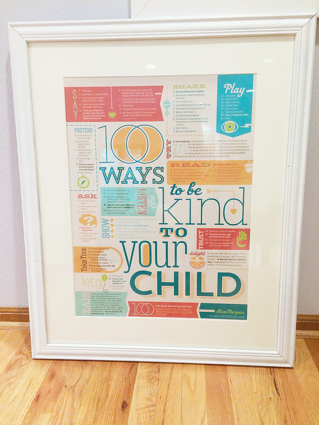 100 Ways to Be Kind to Your Child - One of my very favorite pieces in our whole house! Not only does it look cool, it also gives me a small daily reminder of the mom I want to be!